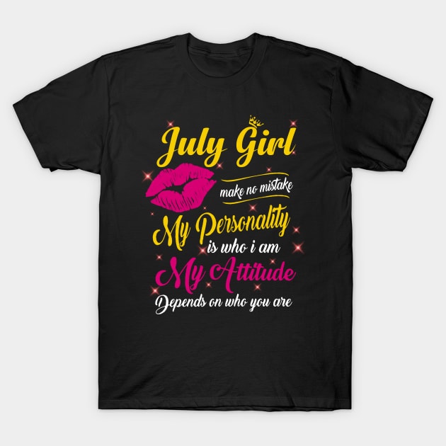 July Girl Make No Mistake My Personality Is Who I Am T-Shirt by Vladis